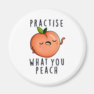 Practise What You Peach Positive Fruit Pun  Magnet