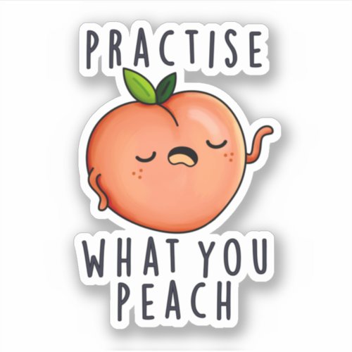 Practise What You Peach Positive Fruit Pun  Sticker