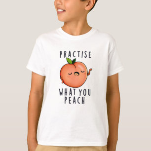 Practise What You Peach Positive Fruit Pun T-Shirt