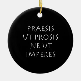 Praesis ut prosis ne ut imperes ceramic ornament