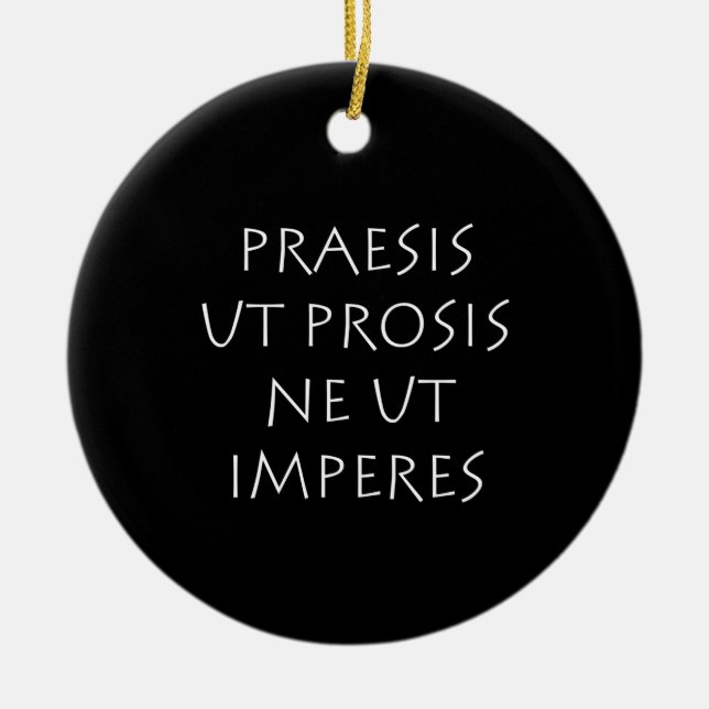 Praesis ut prosis ne ut imperes ceramic ornament (Front)