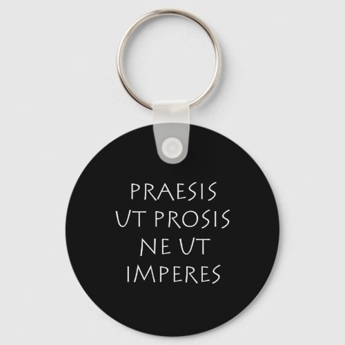 Praesis ut prosis ne ut imperes keychain