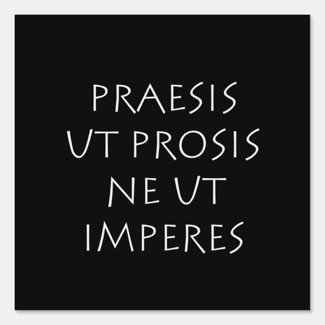 Praesis ut prosis ne ut imperes sign (Front)