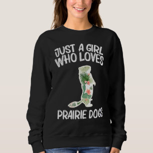 Prairie Dog Just A Girl Who Loves Prairie Dogs Rod Sweatshirt