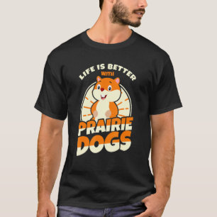 Prairie Dogs Saying T-Shirt