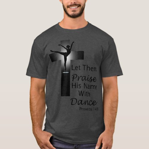 Praise Dance T Proverbs 149  T_Shirt