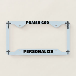 Praise God and Crosses License Plate Frame