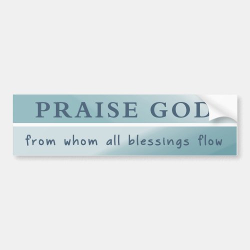 Praise God From Whom All Blessings Flow Bumper Sticker