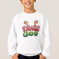 PRAISE GOD SWEATSHIRT