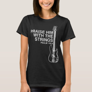 Praise Him Christian Bass Player Distressed Design T-Shirt