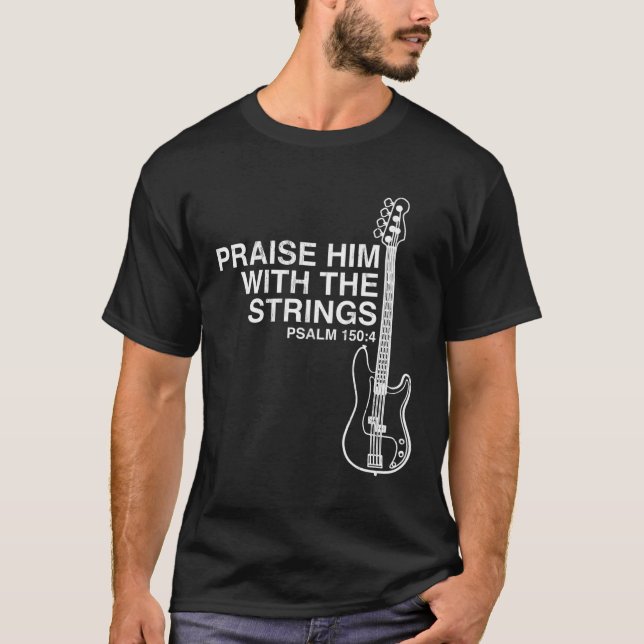 Praise Him Christian Bass Player Distressed Design T-Shirt (Front)