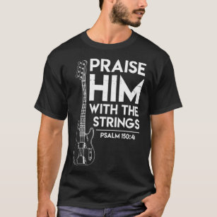 Praise Him Christian Worship Bass Guitar Player T-Shirt