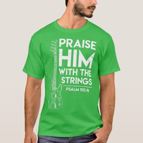 Praise Him  Christian Worship  Bass Guitar Player  T_Shirt