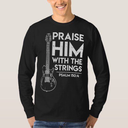 Praise Him _ Christian Worship Gifts _ Electric Gu T_Shirt