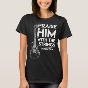 Praise Him - Christian Worship Gifts - Electric Gu T-Shirt