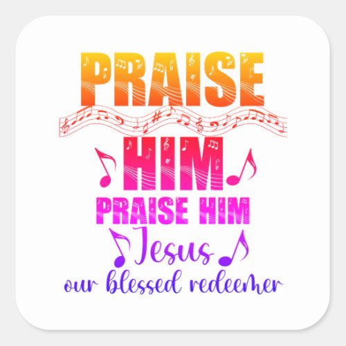 Praise Him Hymn  Square Sticker