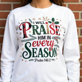 Praise Him in Every Season Winter Festive Sweatshirt