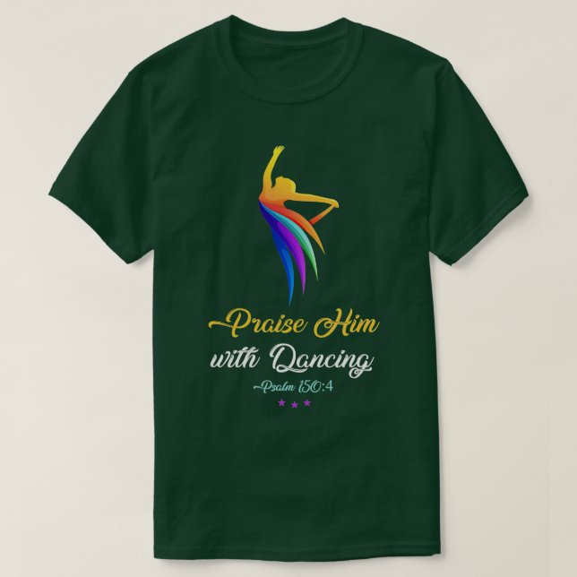 Praise Him with Dancing  Christian Worship Dancer  T-Shirt (Design Front)