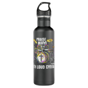 Praise Him With Loud Cymbals - Christian Drummer Stainless Steel Water Bottle