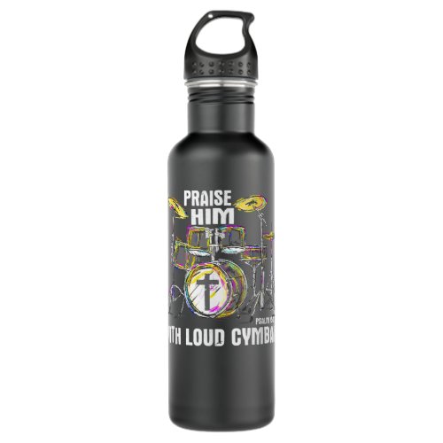 Praise Him With Loud Cymbals _ Christian Drummer Stainless Steel Water Bottle