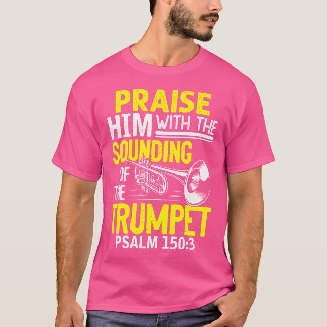 Praise Him With Sounding Of The Trumpet Psalm T-Shirt (Front)