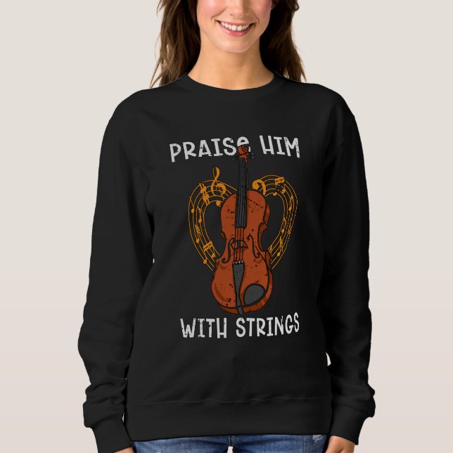 Praise Him With Strings Favorite Musical Instrumen Sweatshirt (Front)