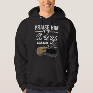 Praise him with strings Guitar Psalms Quotes s Hoodie