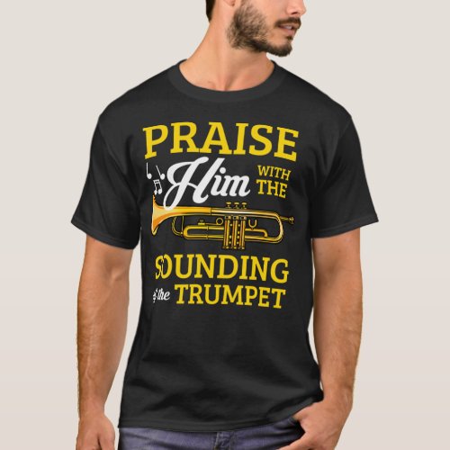Praise Him With The Sounding Of The Trumpet For Tr T_Shirt