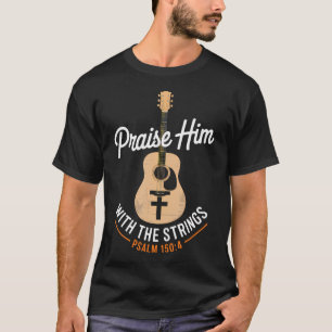 Praise Him With The Strings Bible Psalm Christian T-Shirt