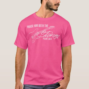 Praise Him With The Strings-Christian Guitar-God W T-Shirt