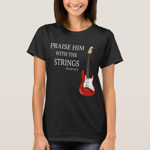 Praise Him With The Strings Christian Guitar Playe T_Shirt