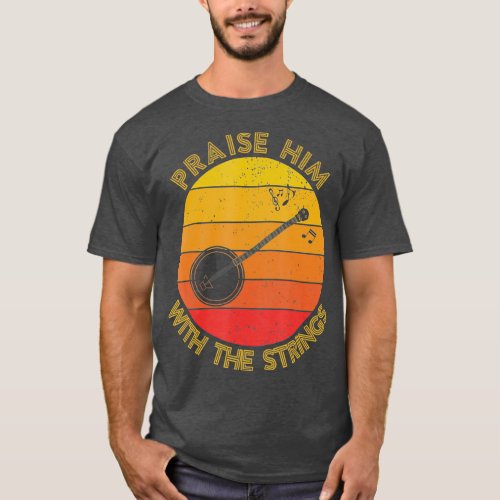 Praise Him With The Strings Funny Banjo Player T_Shirt