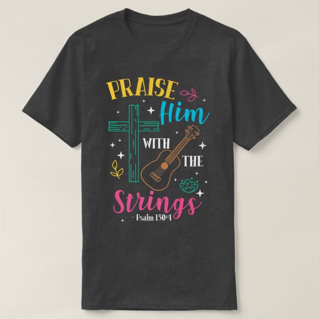 Praise Him With The Strings Guitar Psalm 1504989 T-Shirt (Design Front)