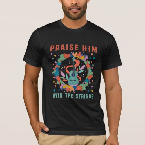 Praise Him With The Strings Guitar T_Shirt