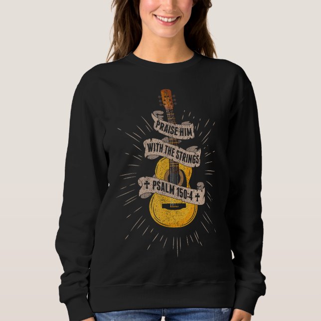 Praise Him With The Strings Jesus Acoustic Guitar  Sweatshirt (Front)