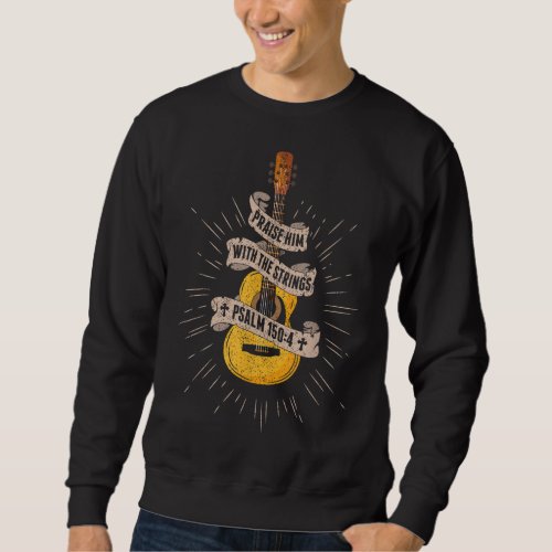 Praise Him With The Strings Jesus Acoustic Guitar  Sweatshirt