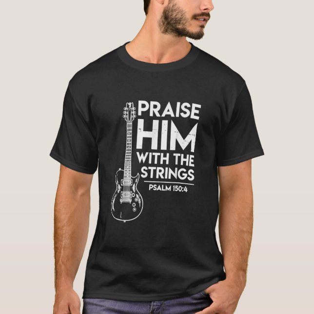 Praise Him With The Strings Psalm 1504 And Bass T-Shirt (Front)