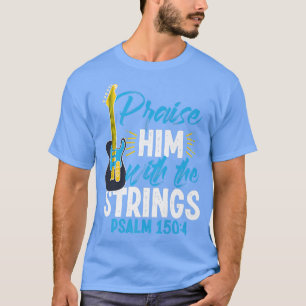 Praise Him With The Strings Psalm 1504 Christian G T-Shirt
