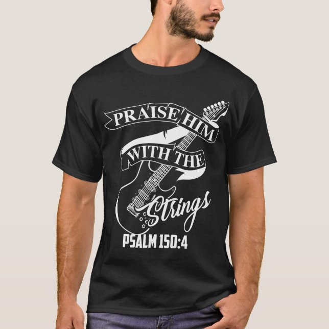 Praise Him With The Strings Psalm 1504 Funny Guita T-Shirt (Front)