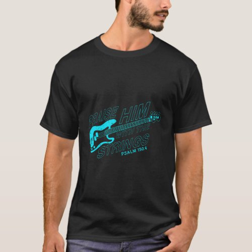 Praise Him With The Strings Psalm 1504 Guitarist T_Shirt