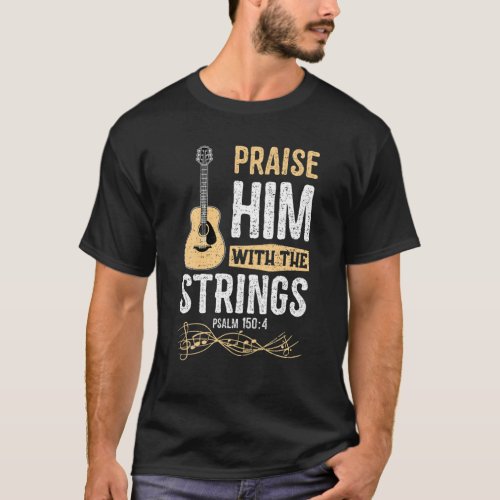 Praise Him With The Strings Psalm 1504 _ Bible T_Shirt