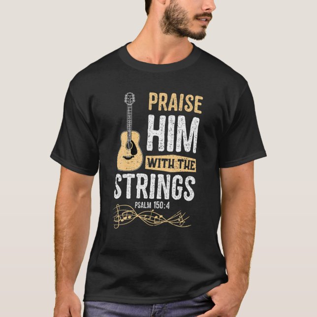 Praise Him With The Strings Psalm 150:4 - Bible T-Shirt (Front)