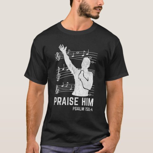 Praise Him Worship Band Psalm Choir Religious Chri T_Shirt
