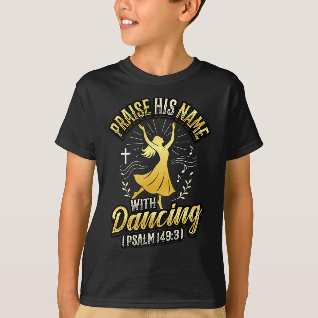 Praise His Name With Dancing Psalm 1493 Religious  T-Shirt (Front)