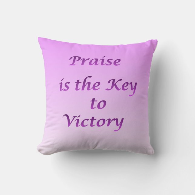 Praise is the Key to victory Throw Pillow (Front)