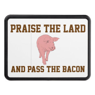 PRAISE THE LARD AND PASS THE BACON TOW HITCH COVER