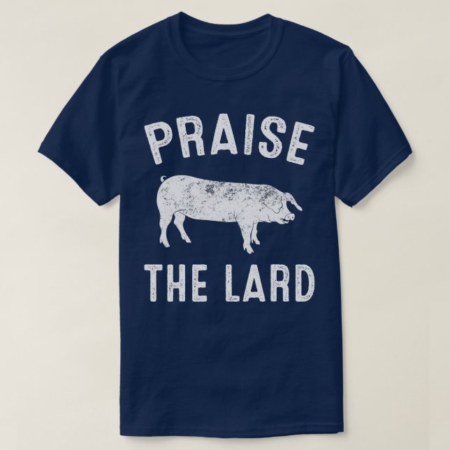 Praise The Lard  T-Shirt (Design Front)