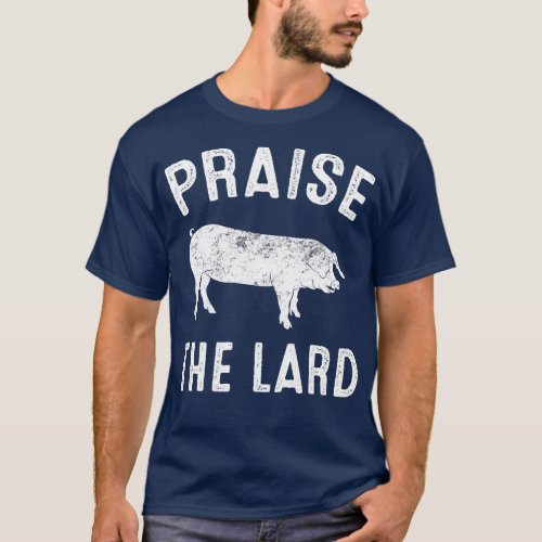 Praise The Lard  T_Shirt