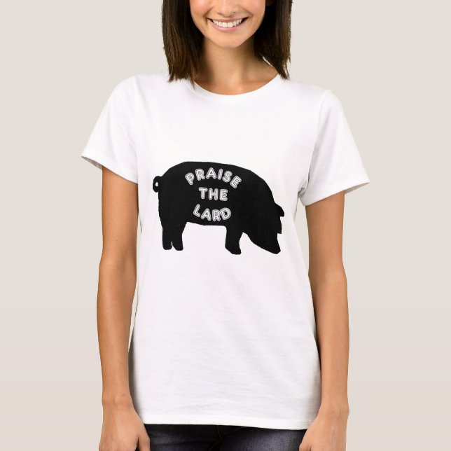 Praise the Lard T-Shirt (Front)