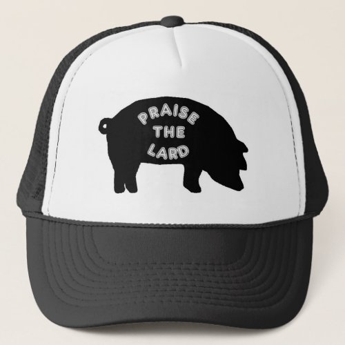 Praise the Lard Trucker Hat